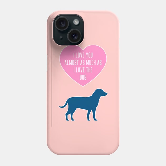 Love You Almost As Much As The Dog Phone Case by AdamRegester