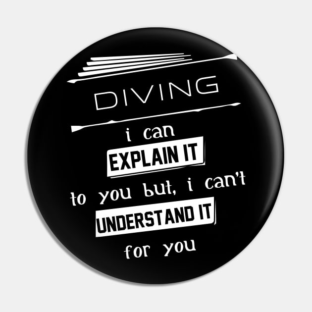 Diving I Can Explain It To You But I Can Not Understand It For You Typography White Design Pin by Stylomart