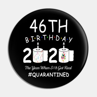 46th Birthday 2020 The Year When Shit Got Real Quarantined Pin