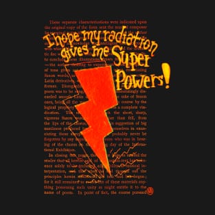 I hope my Radiation gives me Super Powers! -red T-Shirt