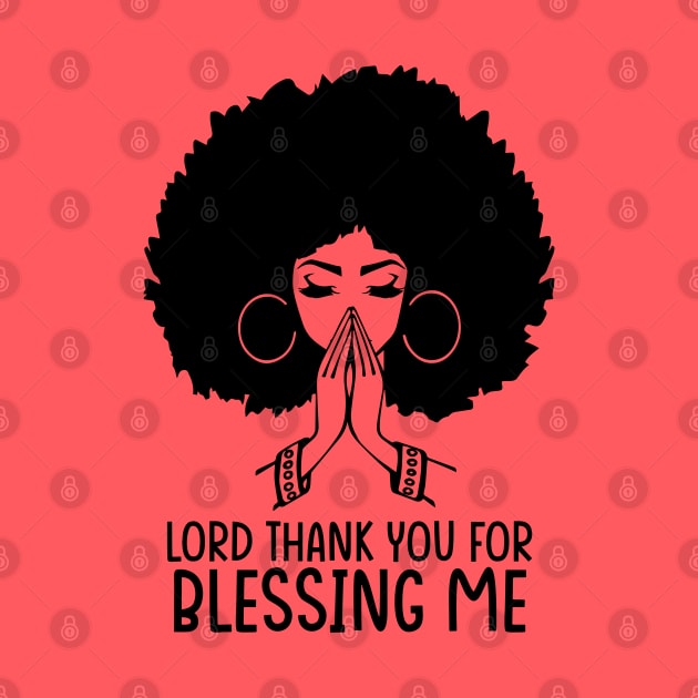 Lord Thank You for Blessing me, Black Woman, Praying Woman by UrbanLifeApparel