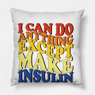 I Can Do Anything Except Make Insulin Pillow