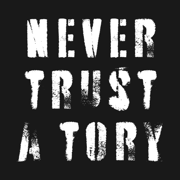 Never Trust A Tory by n23tees