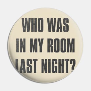 who was in my room last night ? Pin