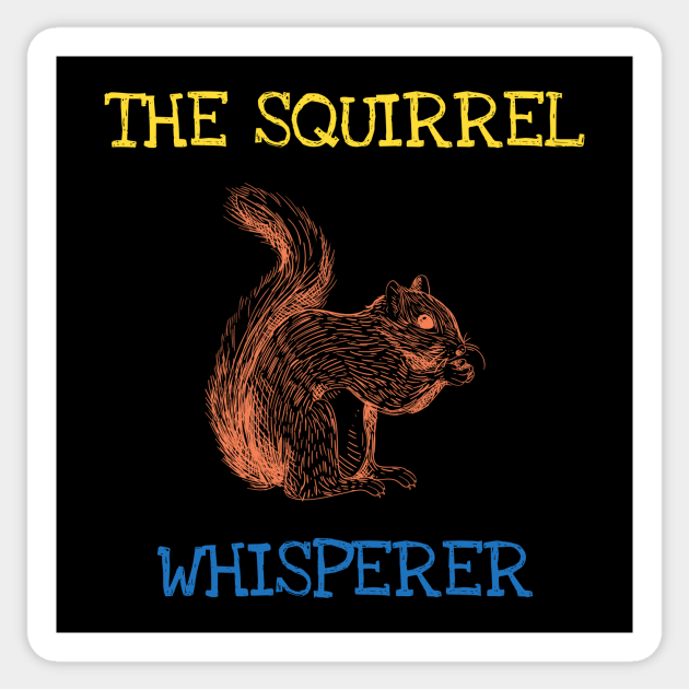 The Squirrel Whisperer Funny Saying Forest Animals Lover - The Squirrel Whisperer - Sticker | TeePublic The Squirrel Whisperer Funny Saying Forest Animals Lover - The Squirrel Whisperer - Sticker | TeePublic