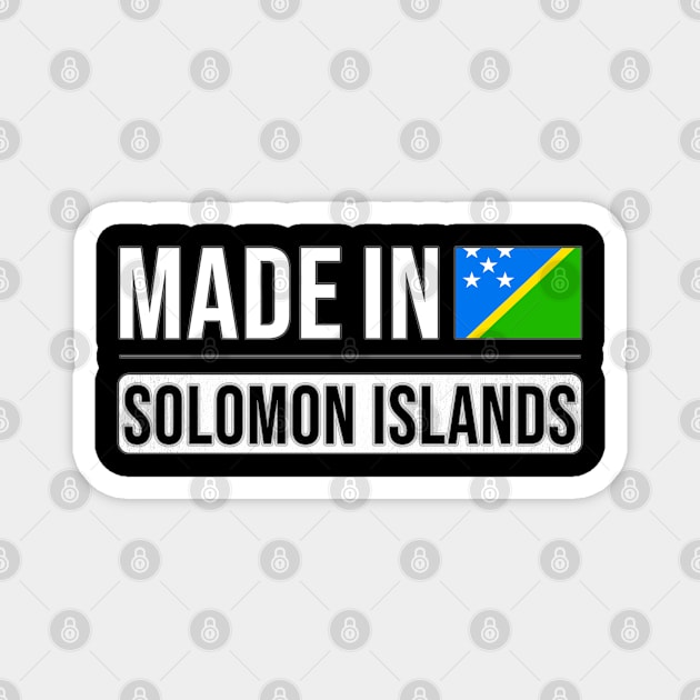 Made In Solomon Islands - Gift for Solomon Islanders With Roots From Solomon Islands Magnet by Country Flags