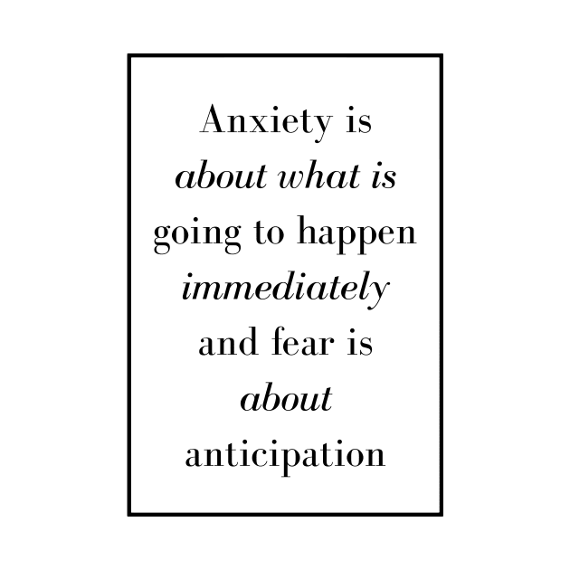 Anxiety is about what is going to happen immediately and fear is about anticipation - Spiritual Quote by Spritua