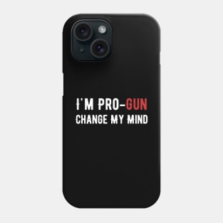 I'm pro-gun change my mind Phone Case