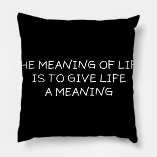 The Meaning Of Life Is To Give The Life Meaning Pillow