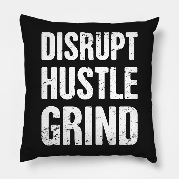 Disrupt - Hustle - Grind - Entrepreneur Life Pillow by MeatMan