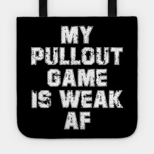 My Pullout Game Is Weak AF Funny Father's Day Tote