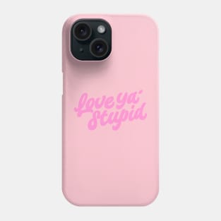 Love ya' stupid (color) Phone Case