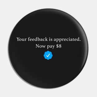 Your Feedback is Appreciated, now Pay $8 T-Shirt Elon Musk On Twitter meme Pin