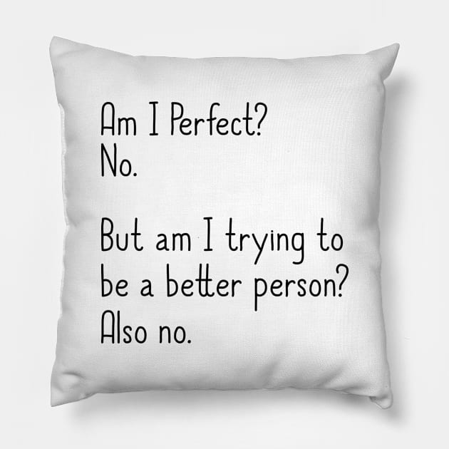 Am I Perfect? No. Funny Pillow by DragonTees