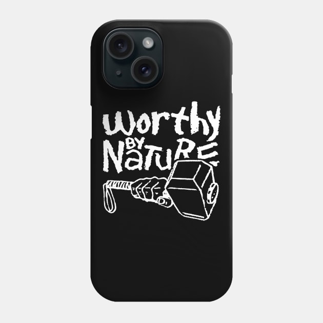 Worthy by Nature Phone Case by TrulyMadlyGeekly