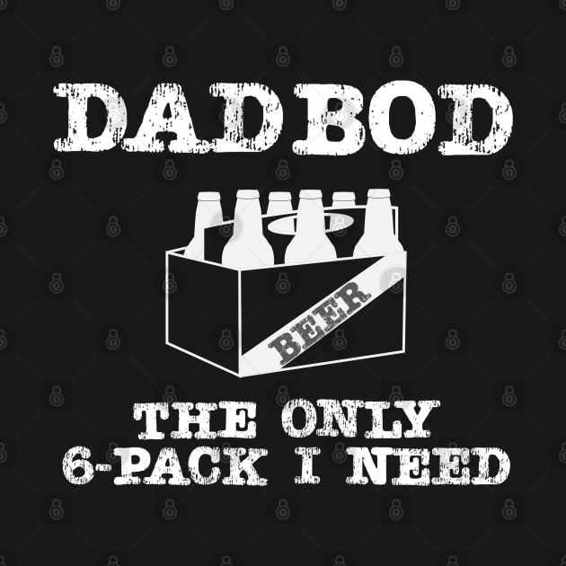 Dad Bod The Only Six Pack I Need by DB Teez and More