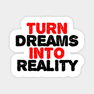 Turn Dreams Into Reality Magnet