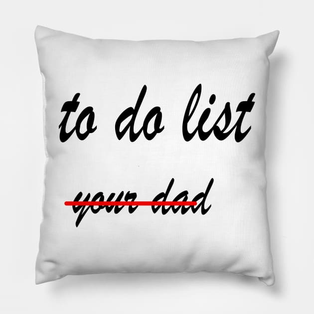 Funny to do list your dad Pillow by rashiddidou