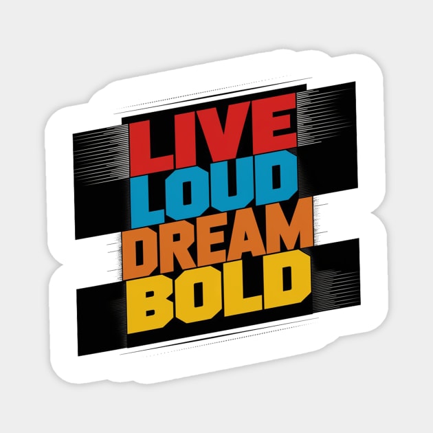 Live Loud Dream Bold Magnet by alby store