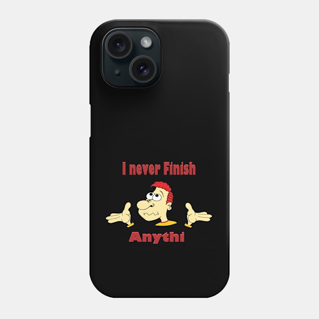 I never finish anything Phone Case by KJKlassiks