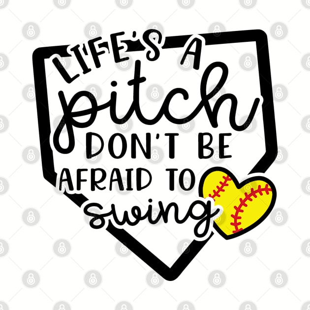 Life's a Pitch Don't Be Afraid To Swing Softball by GlimmerDesigns