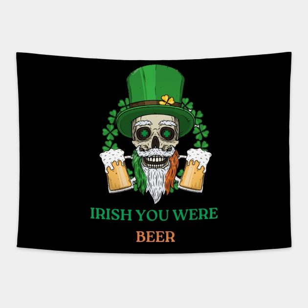 St Patricks Day Funny Irish You Were Beer Tapestry by Sanu Designs