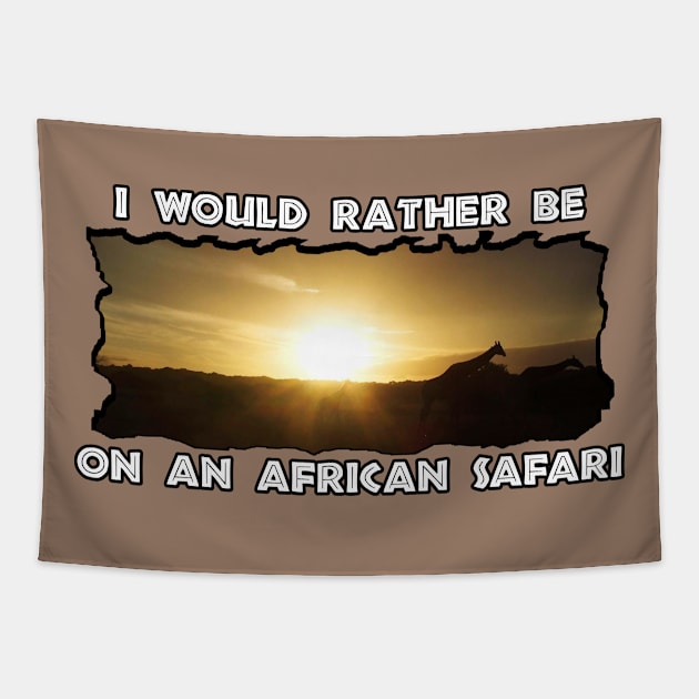 I Would Rather Be On An African Safari Giraffe Sunset Tapestry by PathblazerStudios