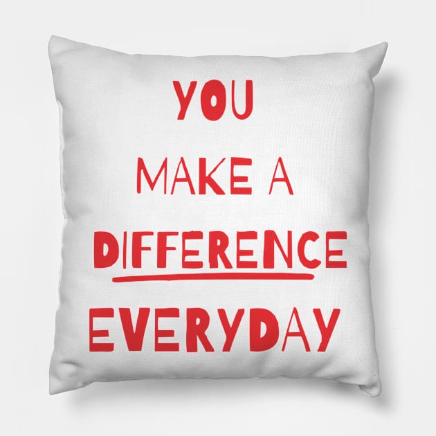 you make a difference everyday Pillow by Vortex.Merch