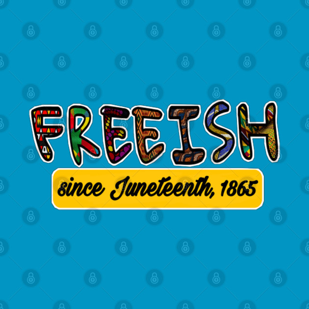 FREEISH - FREEISH Since Juneteenth 1865 - Double-sided by SubversiveWare