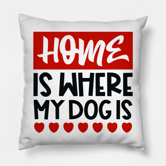 Home is where my dog is Pillow by colorsplash