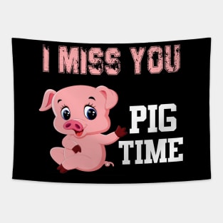 i miss you pig time Tapestry