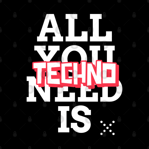 Techno is all you need! RAVE ON! by T-Shirt Dealer