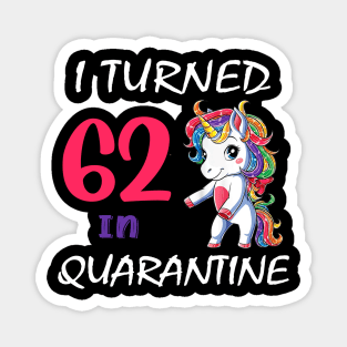 I Turned 62 in quarantine Cute Unicorn Magnet