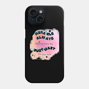 Miracle Always Happen Phone Case