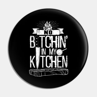 No Bitchin' In My Kitchen Pin