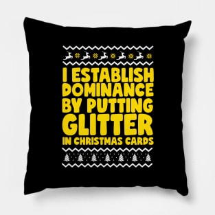 I Establish Dominance By Putting Glitter In Christmas Cards Pillow