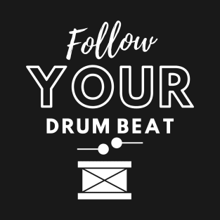 Follow your drum beat T-Shirt