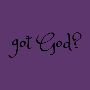 got God? T-Shirt