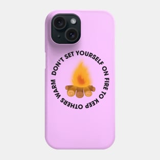 dont set yourself on fire Phone Case