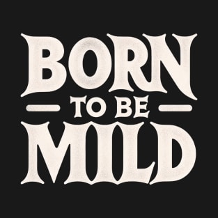 Minimalist Born to be Mild T-Shirt