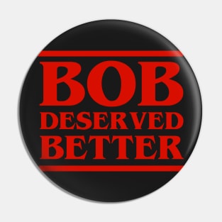 bob deserved better Pin