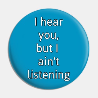 Ain't Listening Pin