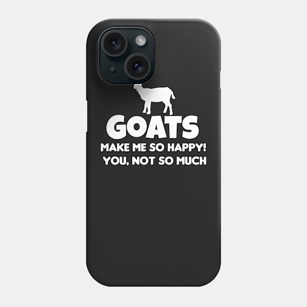 Goats Make Me So Happy! You Not So Much! ANimals, Phone Case by GreenCowLand