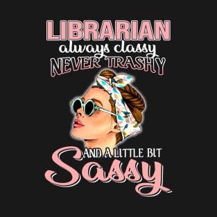 Librarian Always Classy Never Trashy Awesome T-Shirt