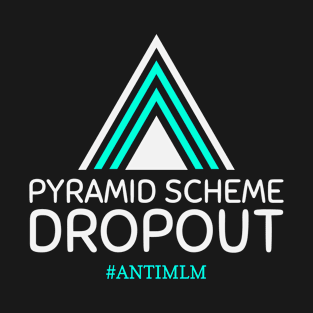 Funny Multi-Level Marketing Pyramid Scheme Dropout T-Shirt