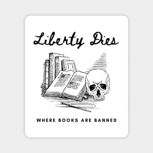 Liberty Dies Where Books Are Banned Fight Book Bans Magnet