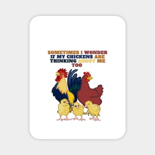 Sometimes I Wonder If My Chickens Are Thinking About Me Too Perfect New Design Magnet