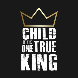 Child of the One True King T-Shirt