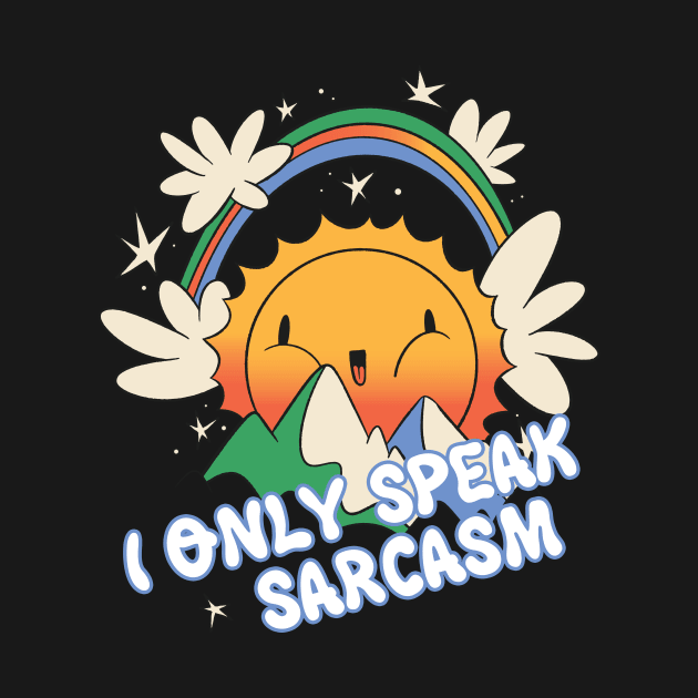 I Only Speak Sarcasm - Funny Sarcasm by Psycho Slappy