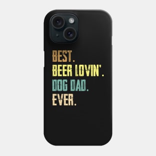 Best Beer Loving Dog Dad Ever Phone Case